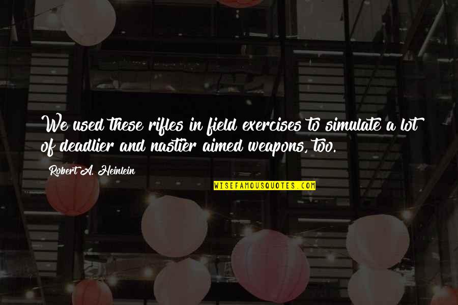 Rifles Quotes By Robert A. Heinlein: We used these rifles in field exercises to