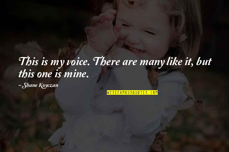 Rifles Quotes By Shane Koyczan: This is my voice. There are many like Rifles Quotes By Shane Koyczan: This is my voice. There are many like