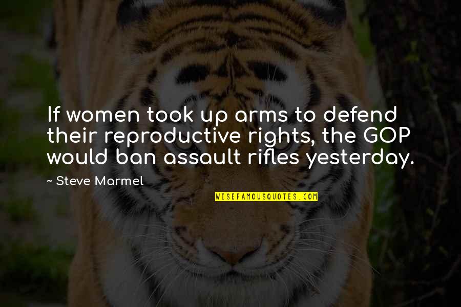 Rifles Quotes By Steve Marmel: If women took up arms to defend their Rifles Quotes By Steve Marmel: If women took up arms to defend their