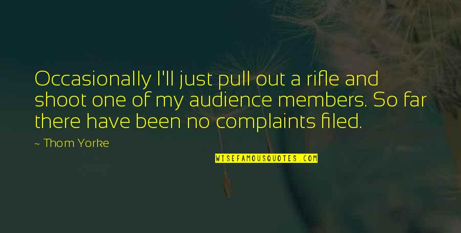 Rifles Quotes By Thom Yorke: Occasionally I'll just pull out a rifle and