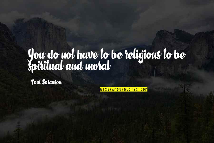 Riflesso Di Quotes By Toni Sorenson: You do not have to be religious to
