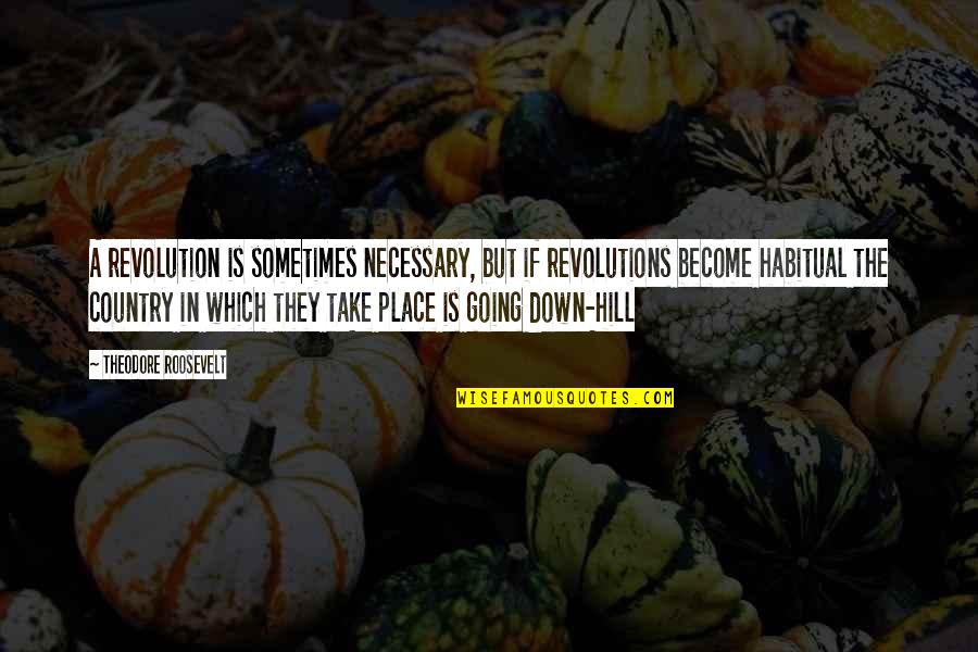 Rift In Friendship Quotes By Theodore Roosevelt: A revolution is sometimes necessary, but if revolutions Rift In Friendship Quotes By Theodore Roosevelt: A revolution is sometimes necessary, but if revolutions