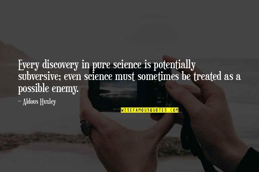 Rifted Engineered Quotes By Aldous Huxley: Every discovery in pure science is potentially subversive; Rifted Engineered Quotes By Aldous Huxley: Every discovery in pure science is potentially subversive;