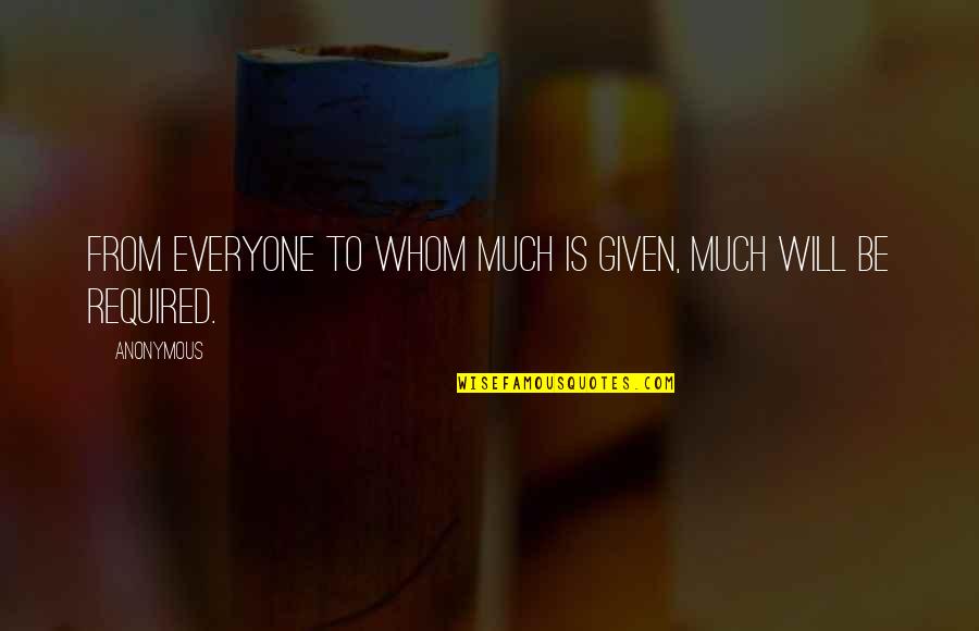 Rifted Quotes By Anonymous: From everyone to whom much is given, much