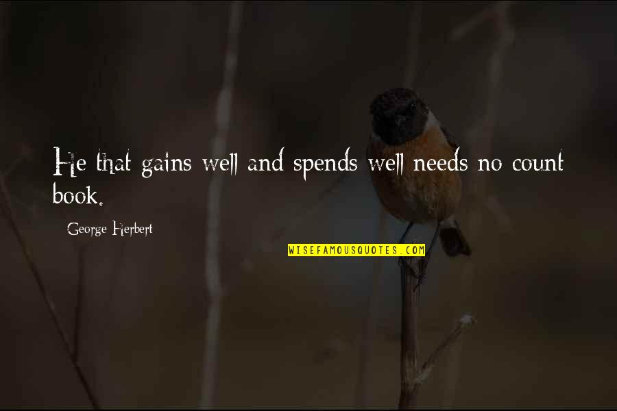 Rifugiato Quotes By George Herbert: He that gains well and spends well needs Rifugiato Quotes By George Herbert: He that gains well and spends well needs