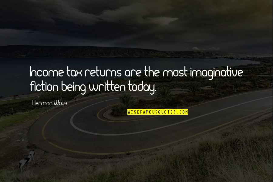 Rifugio Quotes By Herman Wouk: Income tax returns are the most imaginative fiction