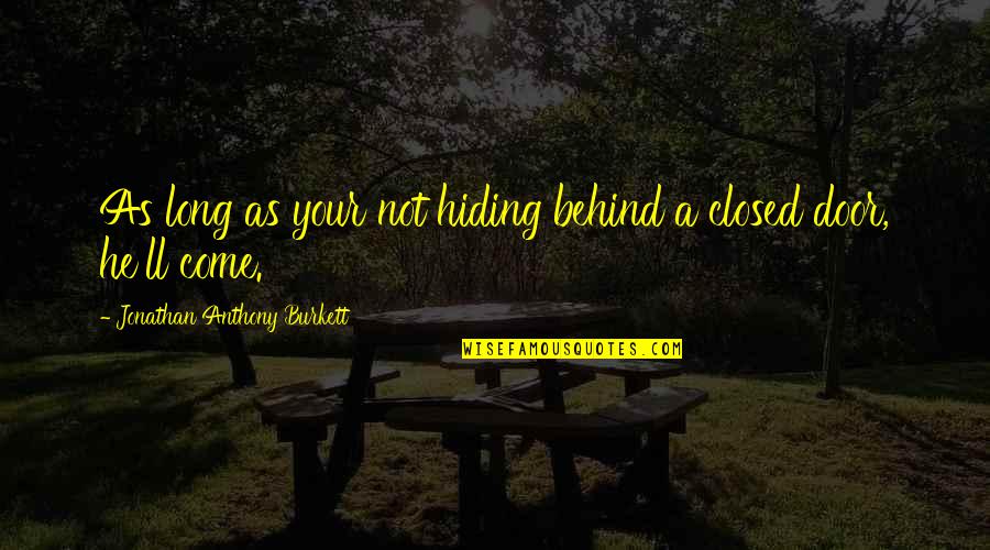 Rifugio Quotes By Jonathan Anthony Burkett: As long as your not hiding behind a Rifugio Quotes By Jonathan Anthony Burkett: As long as your not hiding behind a