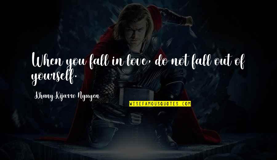 Rifugio Quotes By Khang Kijarro Nguyen: When you fall in love, do not fall Rifugio Quotes By Khang Kijarro Nguyen: When you fall in love, do not fall