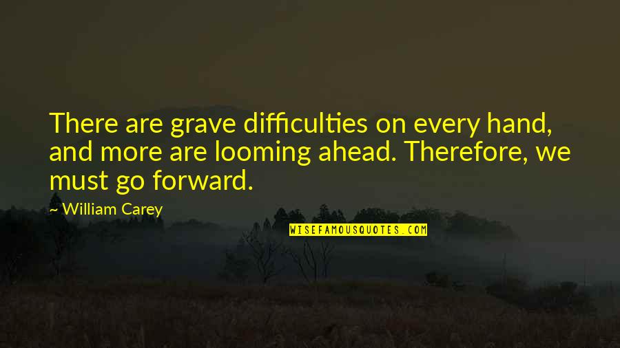 Rig Iron Quotes By William Carey: There are grave difficulties on every hand, and