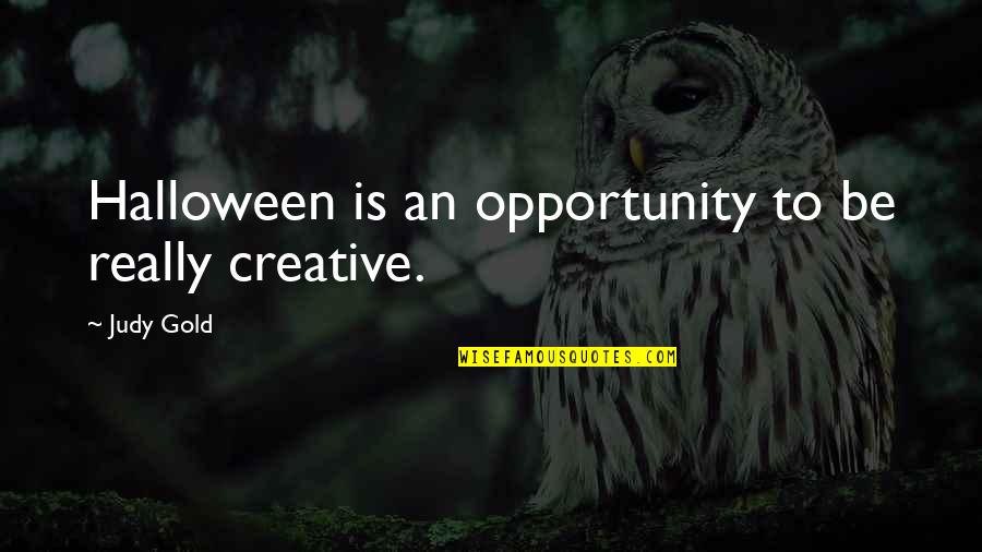 Rig Vedas Quotes By Judy Gold: Halloween is an opportunity to be really creative.