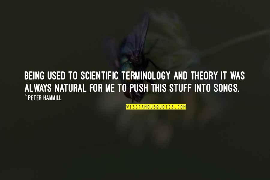 Rig Welder Quotes By Peter Hammill: Being used to scientific terminology and theory it Rig Welder Quotes By Peter Hammill: Being used to scientific terminology and theory it