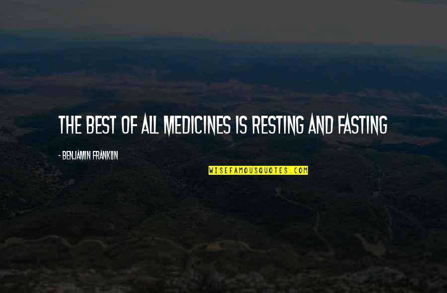 Rigall Utica Quotes By Benjamin Franklin: The best of all medicines is resting and Rigall Utica Quotes By Benjamin Franklin: The best of all medicines is resting and