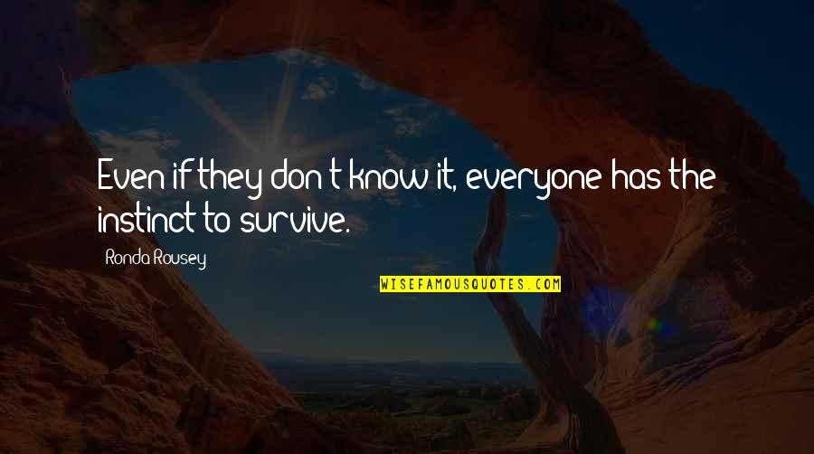 Rigall Utica Quotes By Ronda Rousey: Even if they don't know it, everyone has