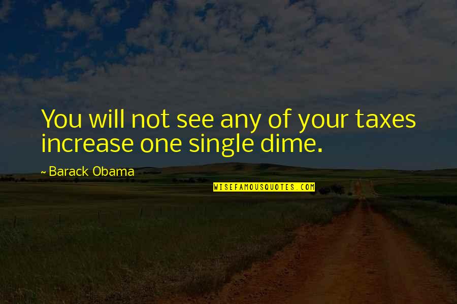 Rigamarole Quotes By Barack Obama: You will not see any of your taxes