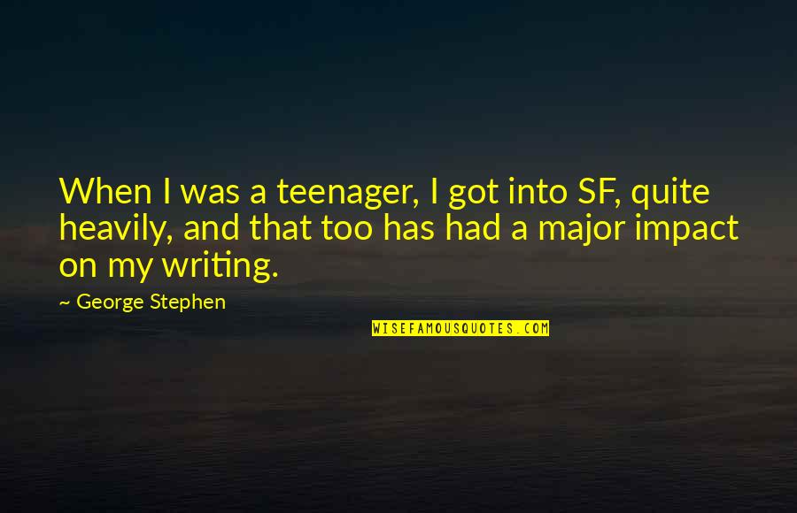 Riganotti Quotes By George Stephen: When I was a teenager, I got into