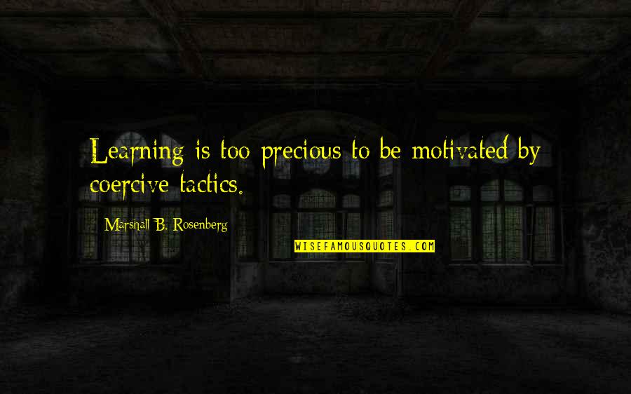 Riganti Spa Quotes By Marshall B. Rosenberg: Learning is too precious to be motivated by