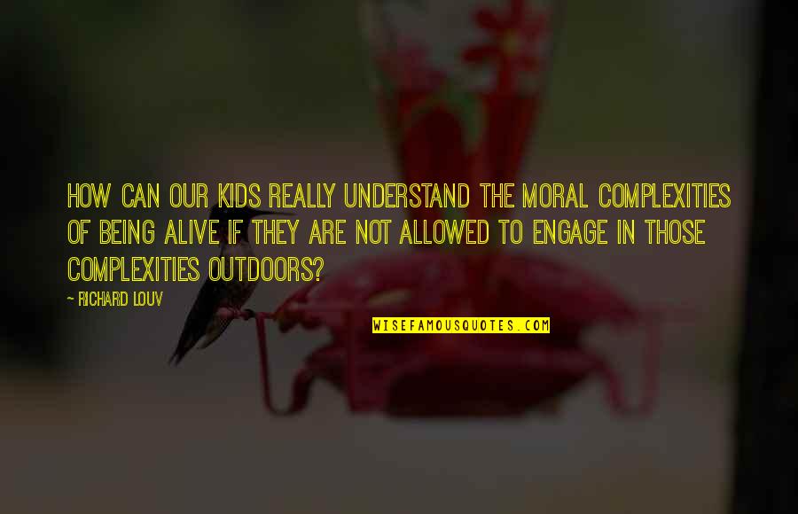 Rigardo Quotes By Richard Louv: How can our kids really understand the moral