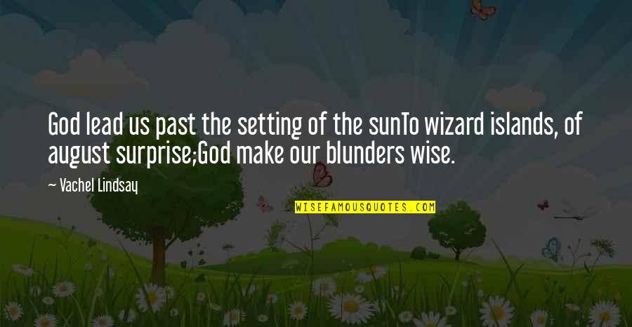 Rigardo Quotes By Vachel Lindsay: God lead us past the setting of the Rigardo Quotes By Vachel Lindsay: God lead us past the setting of the