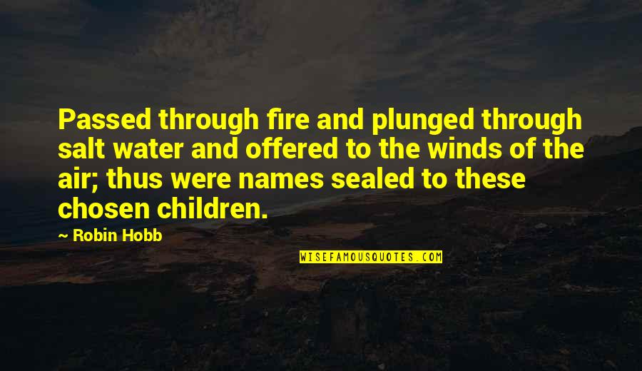 Rigati Recipe Quotes By Robin Hobb: Passed through fire and plunged through salt water Rigati Recipe Quotes By Robin Hobb: Passed through fire and plunged through salt water