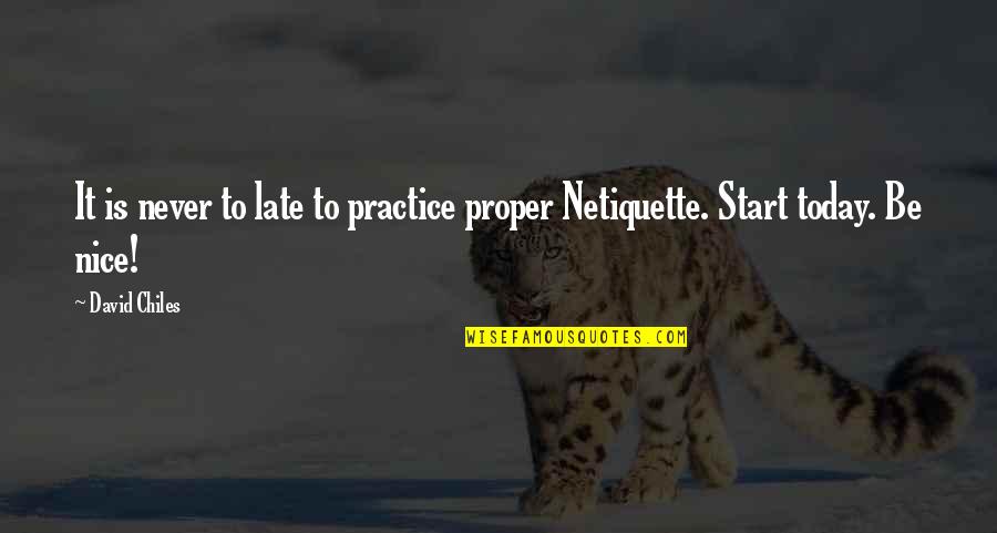 Rigatoni Quotes By David Chiles: It is never to late to practice proper