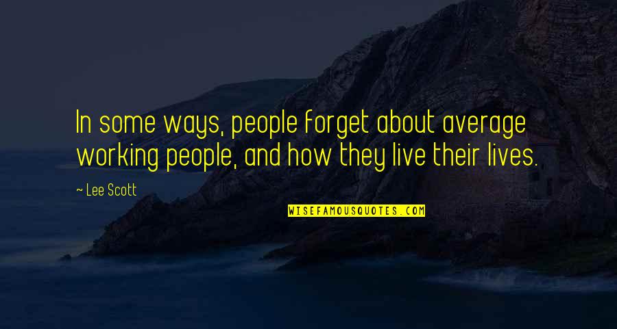 Rigatonis Quotes By Lee Scott: In some ways, people forget about average working Rigatonis Quotes By Lee Scott: In some ways, people forget about average working