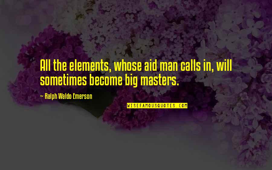 Rigatonis Quotes By Ralph Waldo Emerson: All the elements, whose aid man calls in, Rigatonis Quotes By Ralph Waldo Emerson: All the elements, whose aid man calls in,
