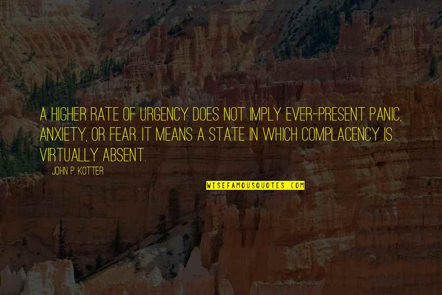 Rigaud Duverne Quotes By John P. Kotter: A higher rate of urgency does not imply Rigaud Duverne Quotes By John P. Kotter: A higher rate of urgency does not imply