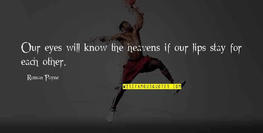 Rigaud Duverne Quotes By Roman Payne: Our eyes will know the heavens if our