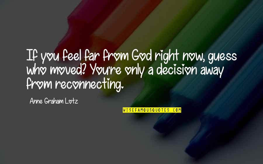 Rigaud Quotes By Anne Graham Lotz: If you feel far from God right now,