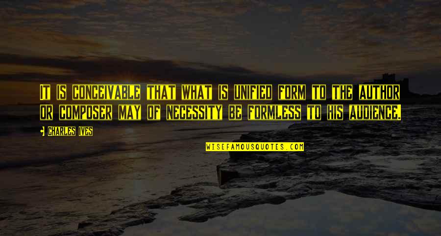 Rigaux 4x4 Quotes By Charles Ives: It is conceivable that what is unified form