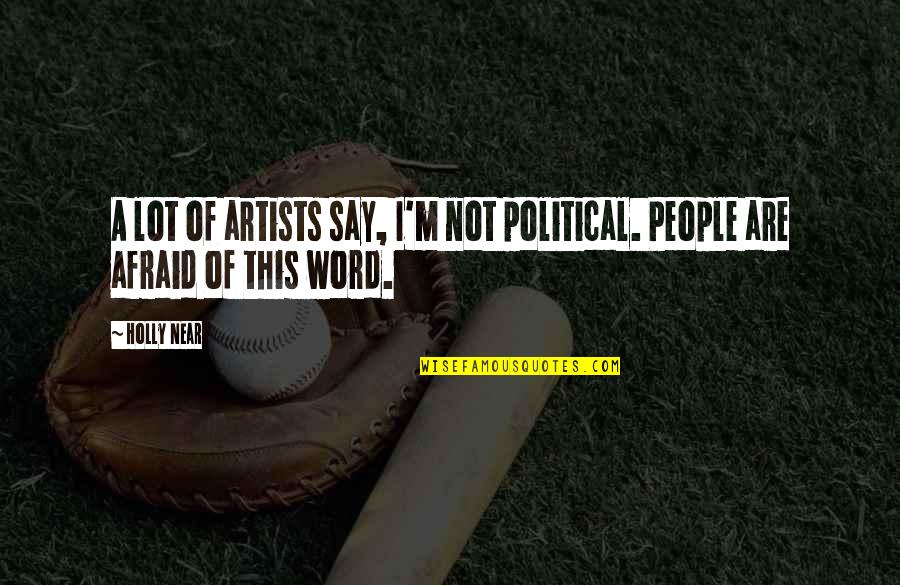 Rigaux 4x4 Quotes By Holly Near: A lot of artists say, I'm not political.