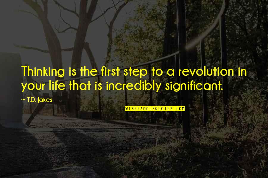 Rigaux Sebastien Quotes By T.D. Jakes: Thinking is the first step to a revolution
