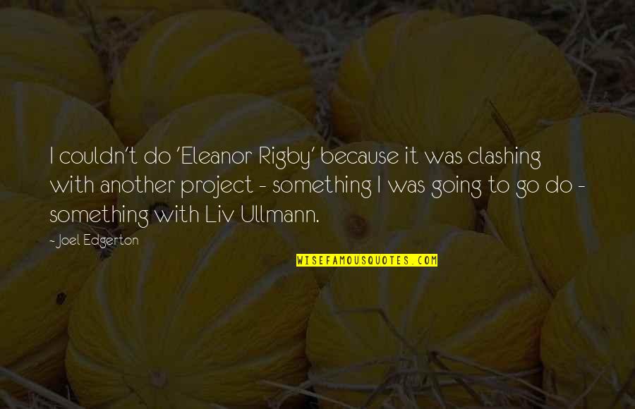 Rigby Quotes By Joel Edgerton: I couldn't do 'Eleanor Rigby' because it was Rigby Quotes By Joel Edgerton: I couldn't do 'Eleanor Rigby' because it was