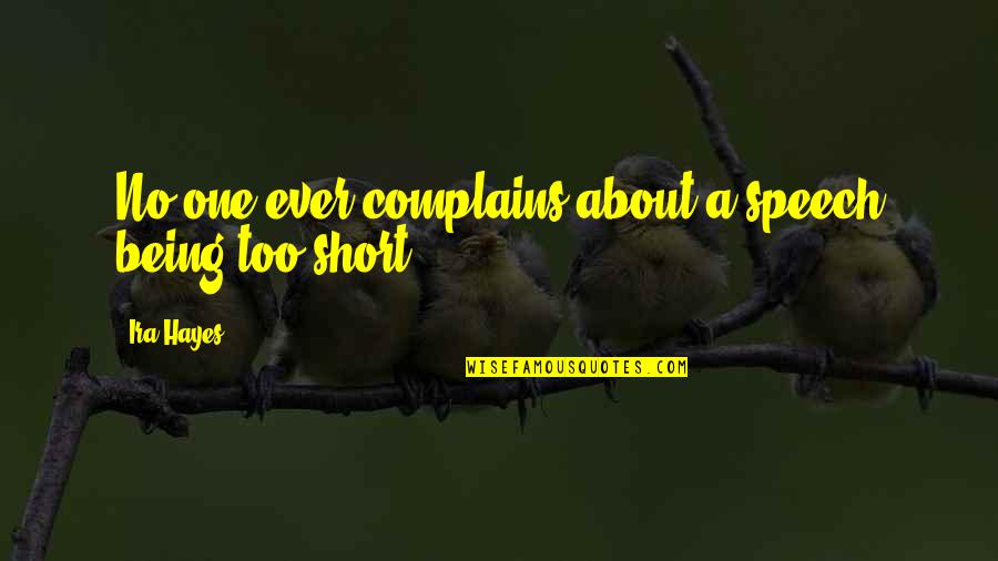 Rigdzin Dharma Quotes By Ira Hayes: No one ever complains about a speech being