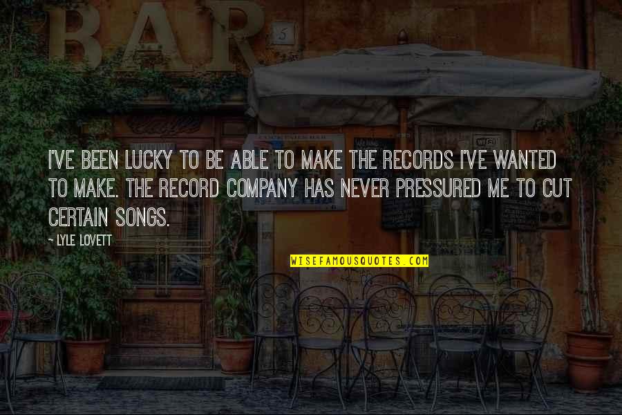 Rigdzin Dharma Quotes By Lyle Lovett: I've been lucky to be able to make Rigdzin Dharma Quotes By Lyle Lovett: I've been lucky to be able to make