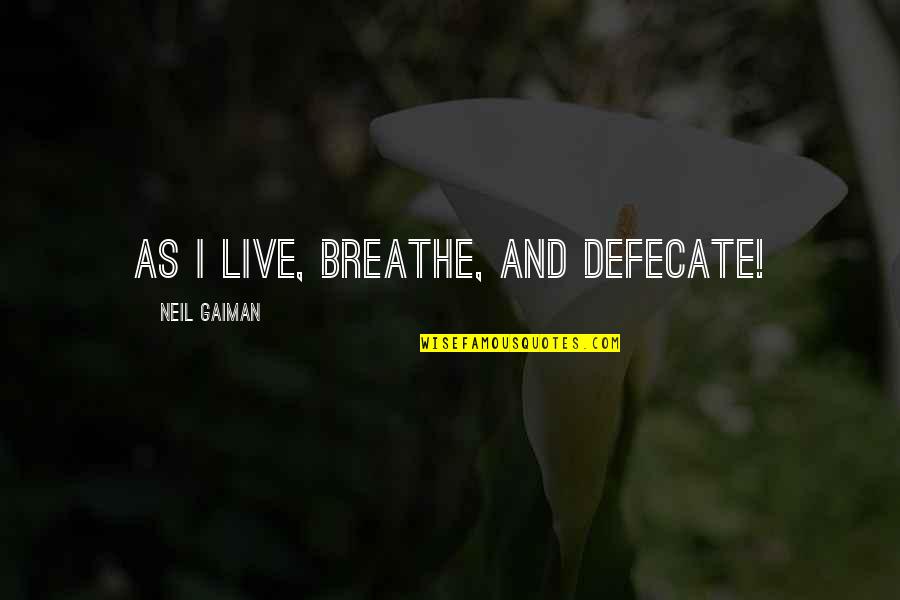 Rigdzin Dharma Quotes By Neil Gaiman: As I live, breathe, and defecate! Rigdzin Dharma Quotes By Neil Gaiman: As I live, breathe, and defecate!