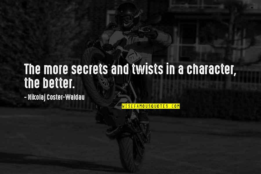 Rigdzin Dharma Quotes By Nikolaj Coster-Waldau: The more secrets and twists in a character, Rigdzin Dharma Quotes By Nikolaj Coster-Waldau: The more secrets and twists in a character,