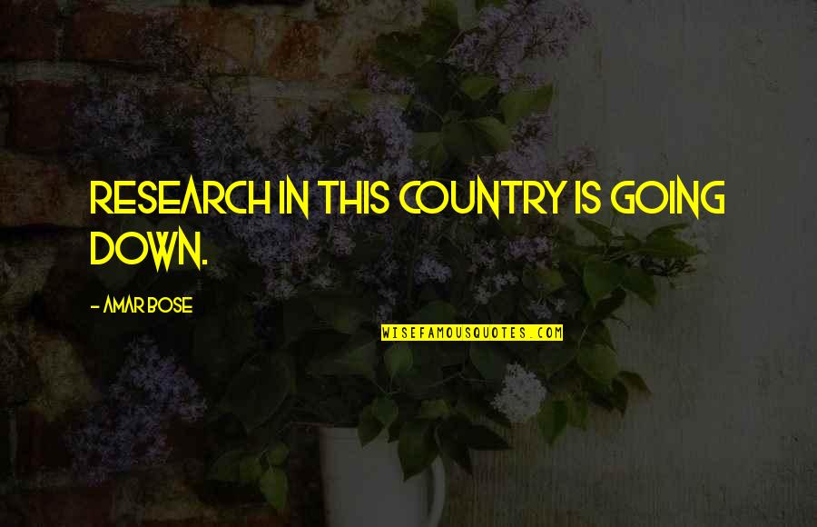 Rigels Quotes By Amar Bose: Research in this country is going down. Rigels Quotes By Amar Bose: Research in this country is going down.