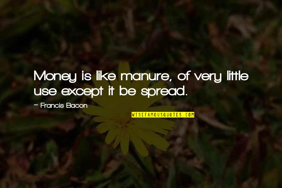 Rigera Quotes By Francis Bacon: Money is like manure, of very little use Rigera Quotes By Francis Bacon: Money is like manure, of very little use