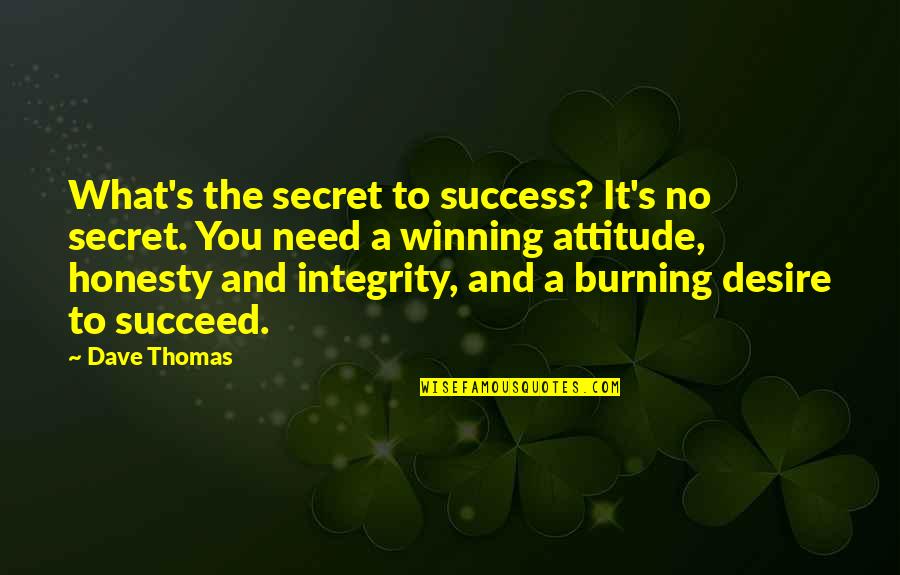 Rigg Quotes By Dave Thomas: What's the secret to success? It's no secret. Rigg Quotes By Dave Thomas: What's the secret to success? It's no secret.