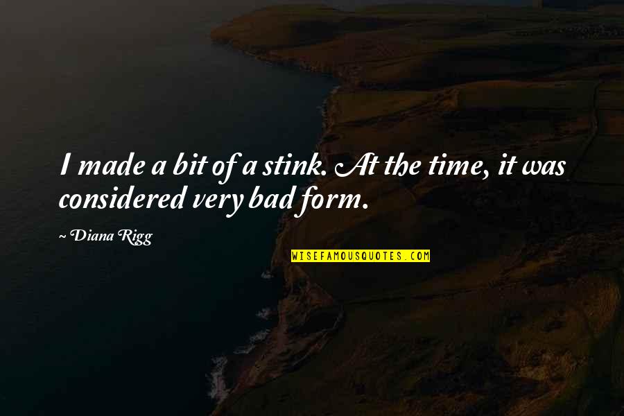 Rigg Quotes By Diana Rigg: I made a bit of a stink. At
