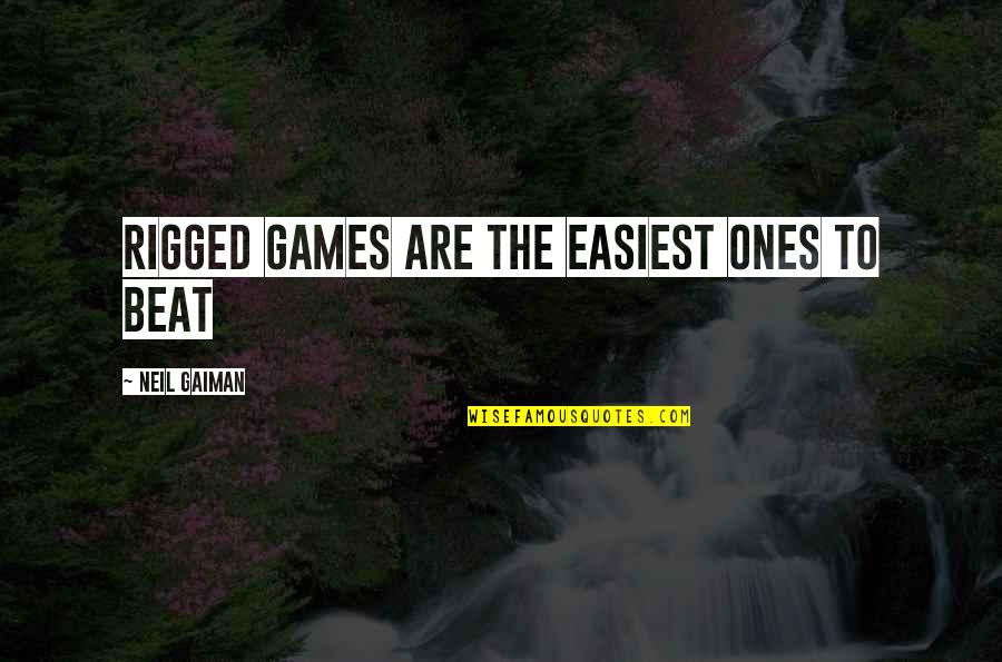 Rigged Quotes By Neil Gaiman: Rigged games are the easiest ones to beat Rigged Quotes By Neil Gaiman: Rigged games are the easiest ones to beat