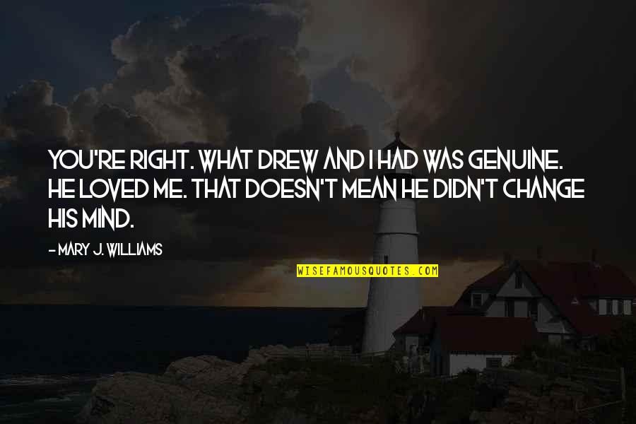 Riggedness Quotes By Mary J. Williams: You're right. What Drew and I had was