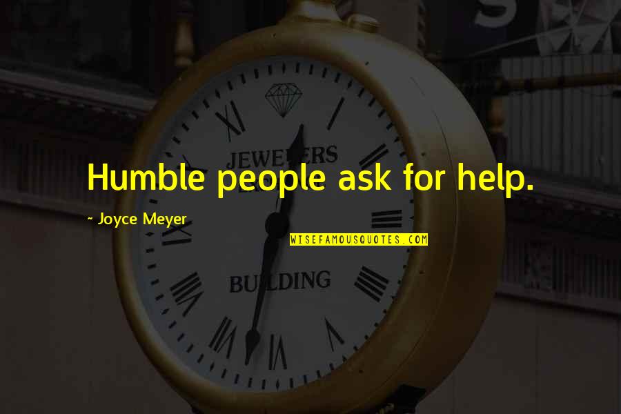 Rigger Belt Quotes By Joyce Meyer: Humble people ask for help.