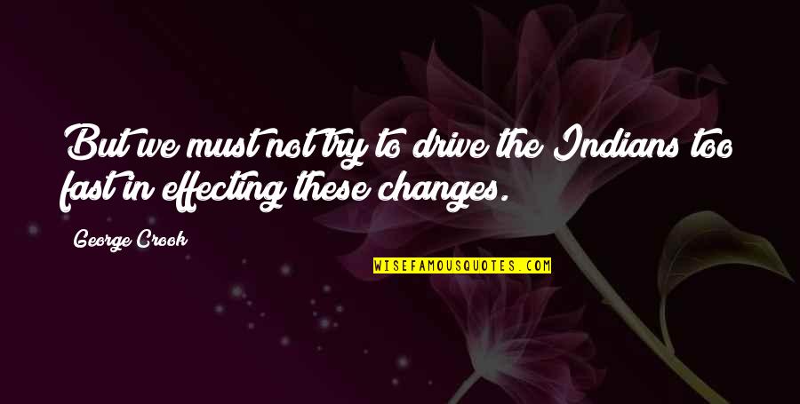 Riggerts Glen Quotes By George Crook: But we must not try to drive the