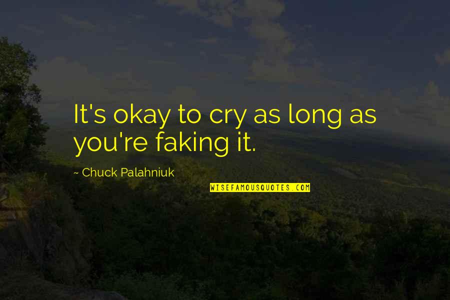 Riggio Valve Quotes By Chuck Palahniuk: It's okay to cry as long as you're Riggio Valve Quotes By Chuck Palahniuk: It's okay to cry as long as you're