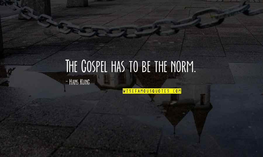 Riggish Quotes By Hans Kung: The Gospel has to be the norm.