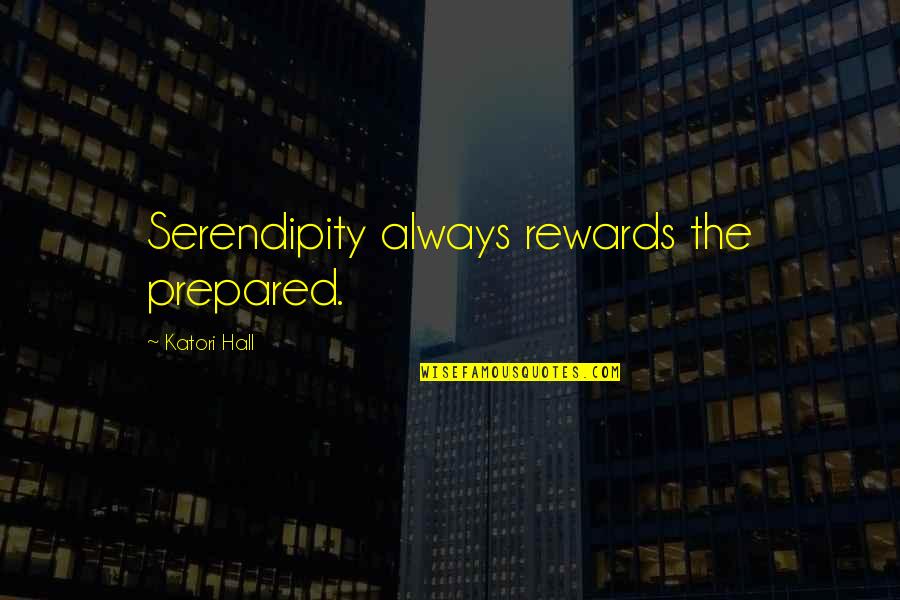 Riggle Waltermann Quotes By Katori Hall: Serendipity always rewards the prepared. Riggle Waltermann Quotes By Katori Hall: Serendipity always rewards the prepared.