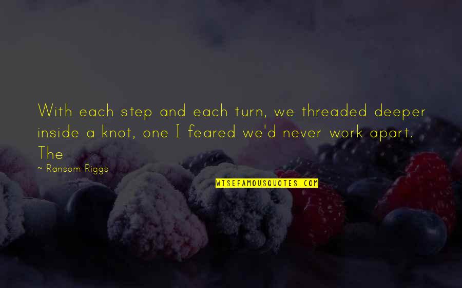 Riggs's Quotes By Ransom Riggs: With each step and each turn, we threaded