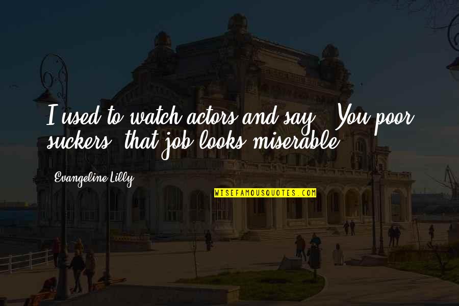 Riggy Gelding Quotes By Evangeline Lilly: I used to watch actors and say, 'You